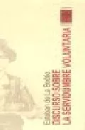 Portada del Libro Discurso Sobre La Servidumbre Voluntaria de Esteban De La Boetie - 9789871300013