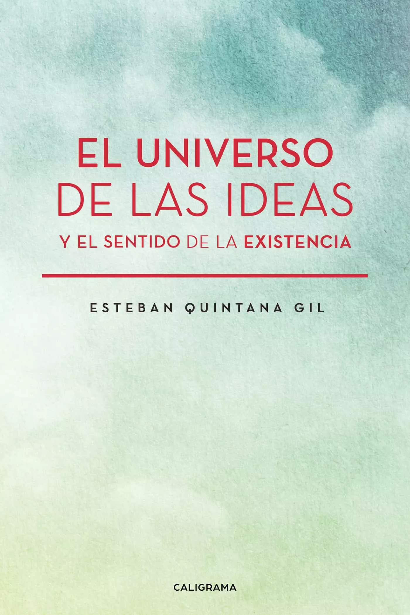Portada del Libro (I.B.D.) El Universo De Las Ideas Y El Sentido De La Existencia de Esteban Quintana Gil - 9788417984144