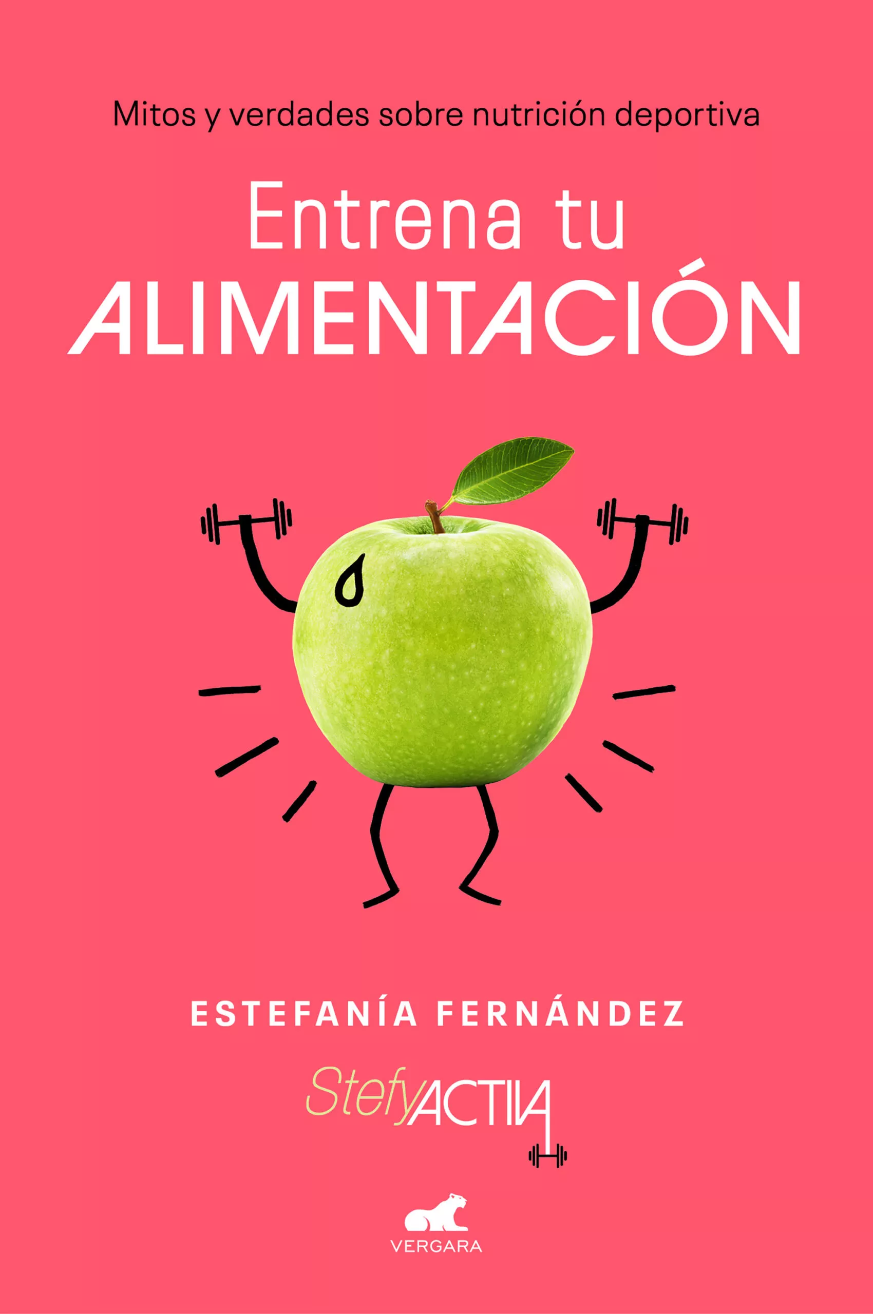Portada del Libro Entrena Tu Alimentacion: Mitos Y Verdades Sobre Nutricion Deportiva de Estefania Fernandez - 9788417664725