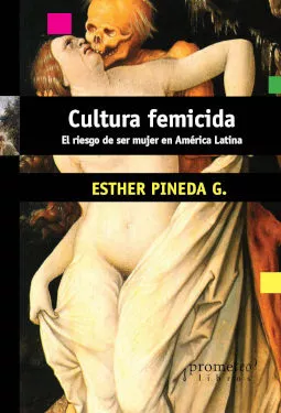 Portada del Libro Cultura Femicida: El Riesgo De Ser Mujer En America Latina de Esther Pineda G. - 9789875749665