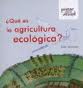 Portada del Libro ¿Que Es La Agricultura Ecologica? de Esther Sanchez - 9788493533137