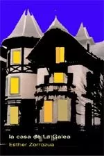 Portada del Libro La Casa De La Galea de Esther Zorrozua - 9788495786623