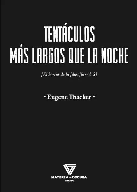 Portada del Libro Tentaculos Mas Largos Que La Noche: El Horror De La Filosofia (Vol. 3) de Eugene Thacker - 9788494980527