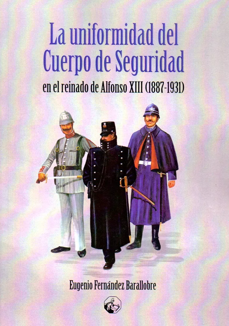 Portada del Libro La Uniformidad Del Cuerpo De Seguridad En El Reinado De Alfonso X Iii de Eugenio Fernandez Barallobre - 9788412038118