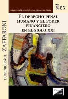 Portada del Libro Derecho Penal Humano Y El Poder Financiero En El Siglo Xxi El de Eugenio Raul Zaffaroni - 9789563927672