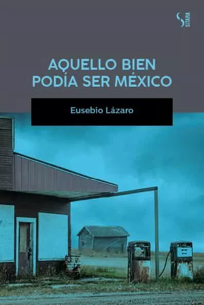 Portada del Libro Aquello Bien Podía Ser Mexico de Eusebio Lazaro - 9788417035235