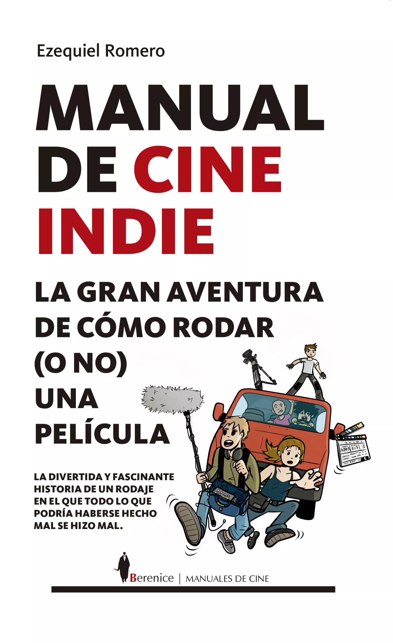 Portada del Libro Manual De Cine Indie. La Gran Aventura De Cómo Rodar (O No) Una P Elíc de Ezequiel Romero Garcia - 9788417797508