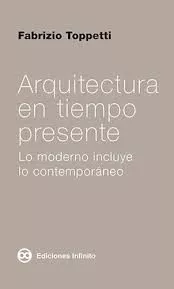 Portada del Libro Arquitectura En Tiempo Presente de Fabrizio Toppetti - 9789873970160