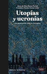Portada del Libro Utopías Y Ucronías. Una Aproximación Histórico-Conceptual de Faustino Oncina Coves - 9788472909472