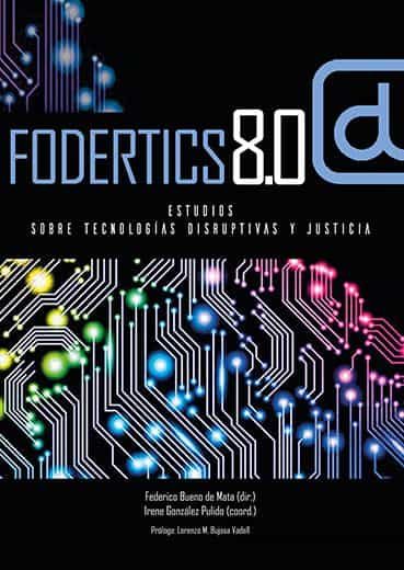 Portada del Libro Fodertics 8.0. Estudios Sobre Tecnologías Disruptivas Y Justicia de Federico Bueno De Mata - 9788490459706