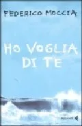 Portada del Libro Ho Voglia Di Te de Federico Moccia - 9788807701702