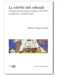 Portada del Libro La Rebelio Dels Tribunals: L Administracio De Justicia A Cataluny A (1 de Federico Vazquez Osuna - 9788495916327