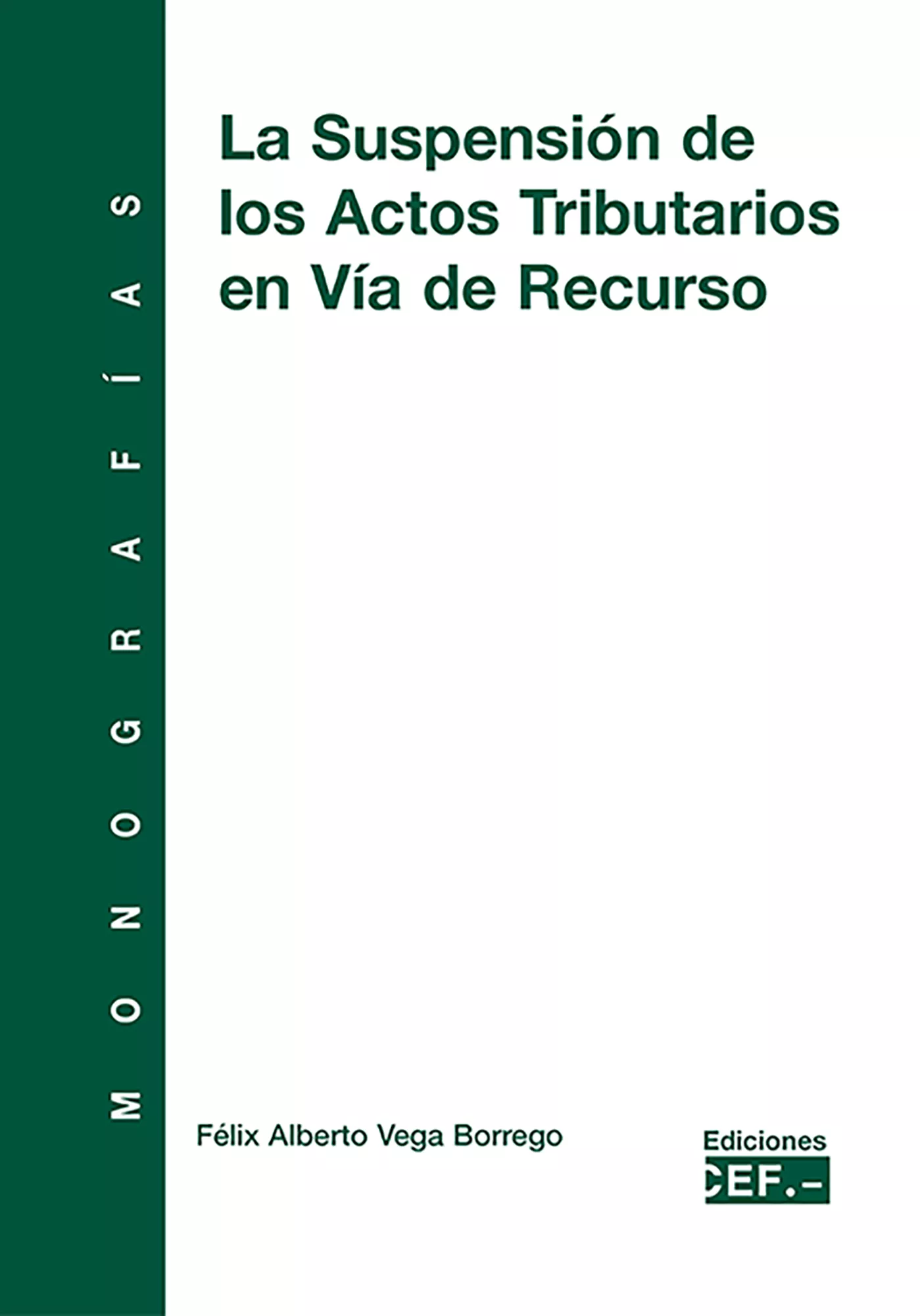 Portada del Libro Suspension De Los Actos Tributarios En Via De Recurso de Felix Alberto Vega Borrego - 9788445413418