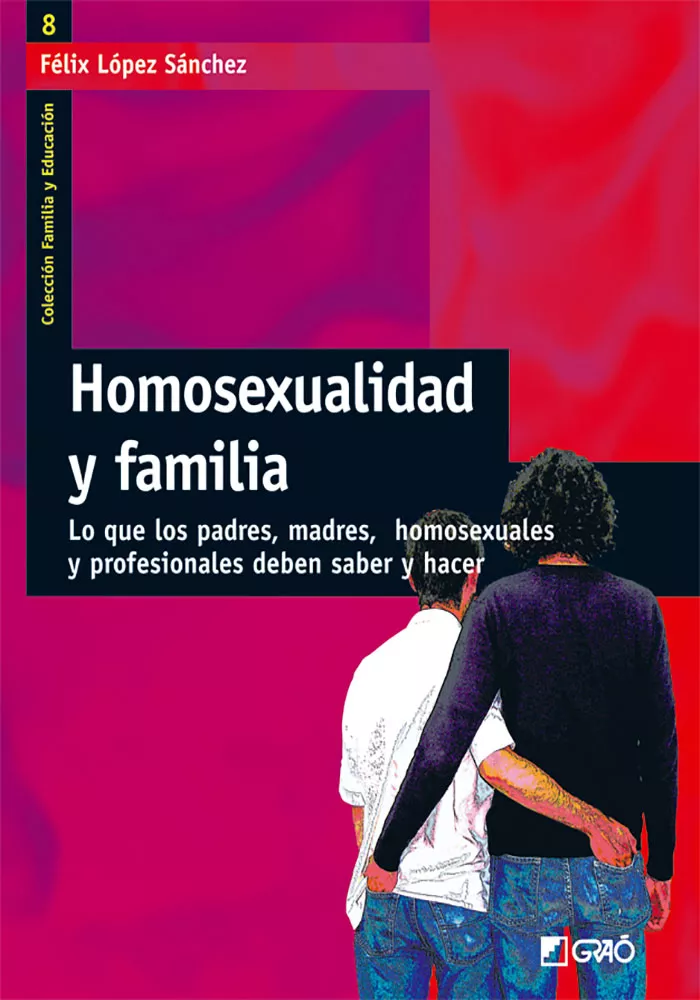 Portada del Libro Homosexualidad Y Familia: Lo Que Los Padres Madres Homosexuales Y Prof de Felix Lopez Sanchez - 9788478274451