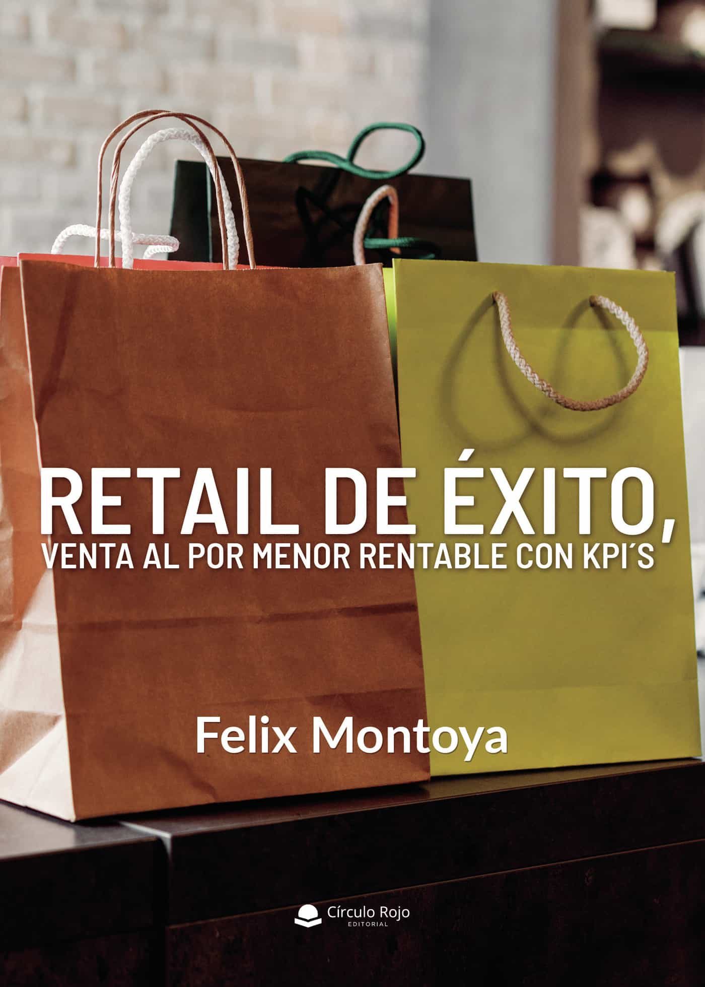 Portada del Libro Retail De Éxito Venta Al Por Menor Rentable Con Kpis de Felix Montoya - 9788413384009