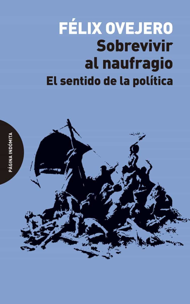 Portada del Libro Sobrevivir Al Naufragio: El Sentido De La Politica de Felix Ovejero Lucas - 9788494999253