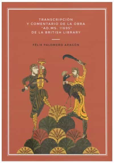Portada del Libro Transcripcion Y Comentario De La Obra Ad. Ms. 11695 De La Briti Sh Lib de Felix Palomero Aragon - 9788413245485