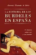 Portada del Libro La Historia De Los Burdeles En España: De Lupanares Puterios Rea Les Y de Fernando Bruquetas De Castro - 9788497344524