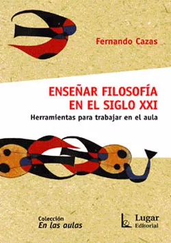 Portada del Libro Enseñar Filosofia En El Siglo Xxi: Herramientas Para Trabajar En El Au de Fernando Cazas - 9789508922533