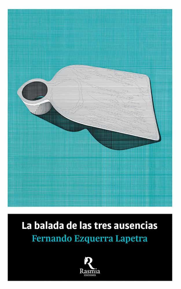 Portada del Libro La Balada De Las Tres Ausencias de Fernando Ezquerra Lapetra - 9788494906442
