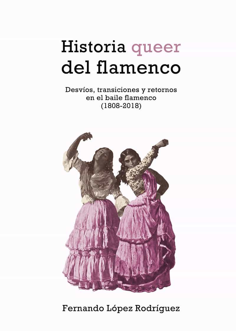 Portada del Libro Historia Queer Del Flamenco de Fernando Lopez Rodriguez - 9788417319977