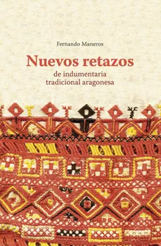 Portada del Libro Nuevos Retazos De Indumentaria Tradicional Aragonesa de Fernando Maneros Lopez - 9788495490520