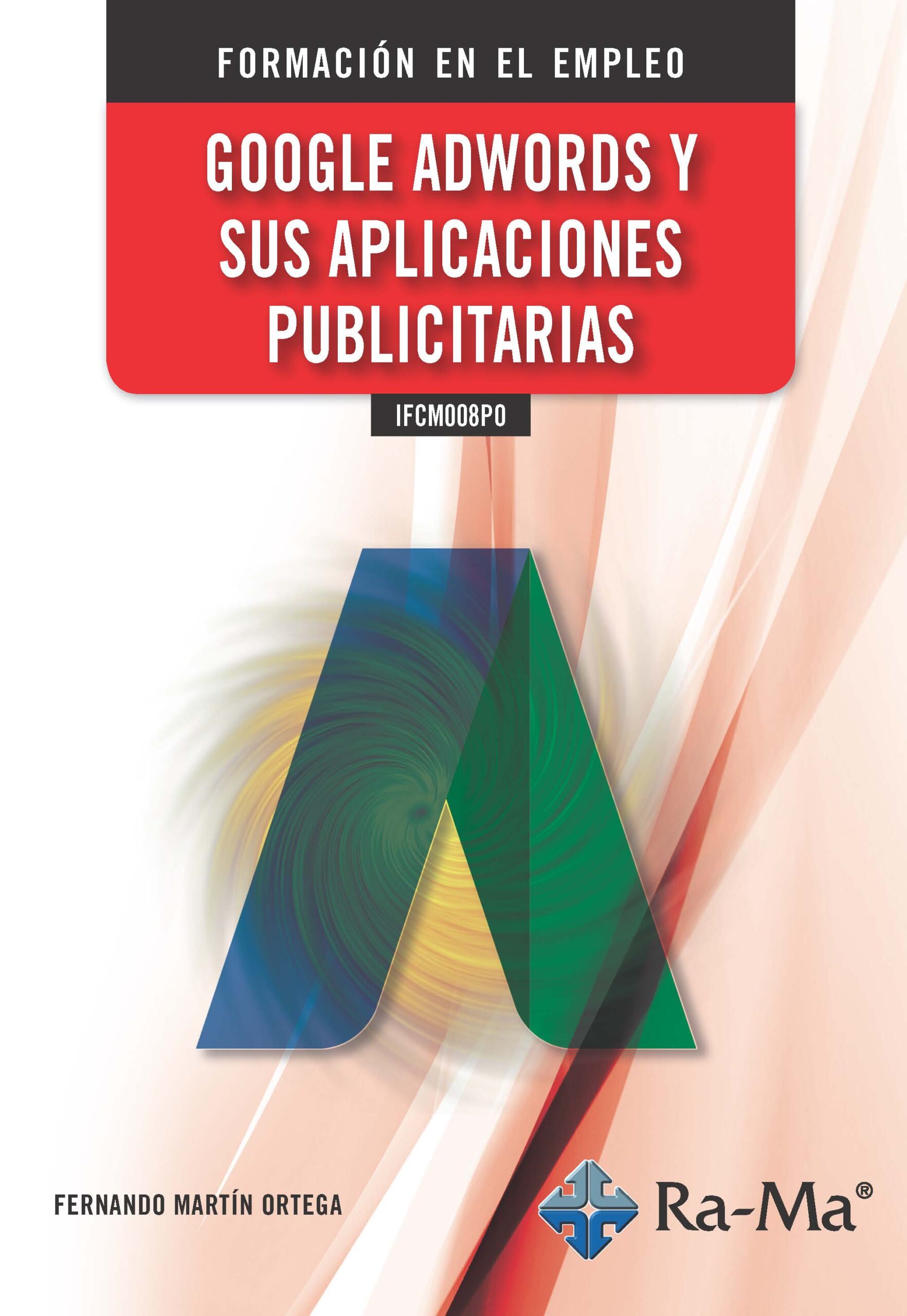 Portada del Libro Ifcm008Po Google Adwords Y Sus Aplicaciones Publicitarias de Fernando Martin Ortega - 9788499649115
