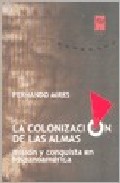 Portada del Libro La Colonizacion De Las Almas de Fernando Mires - 9789871300075