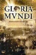 Portada del Libro Gloria Mundi de Fernando Morillo - 9788480915502