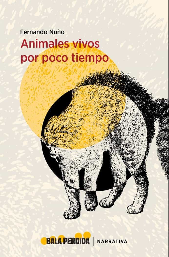Portada del Libro Animales Vivos Por Poco Tiempo de Fernando Nuño - 9788412051582