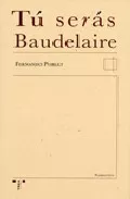 Portada del Libro Tu Seras Baudelaire de Fernando Poblet Vega Arango - 9788497042826