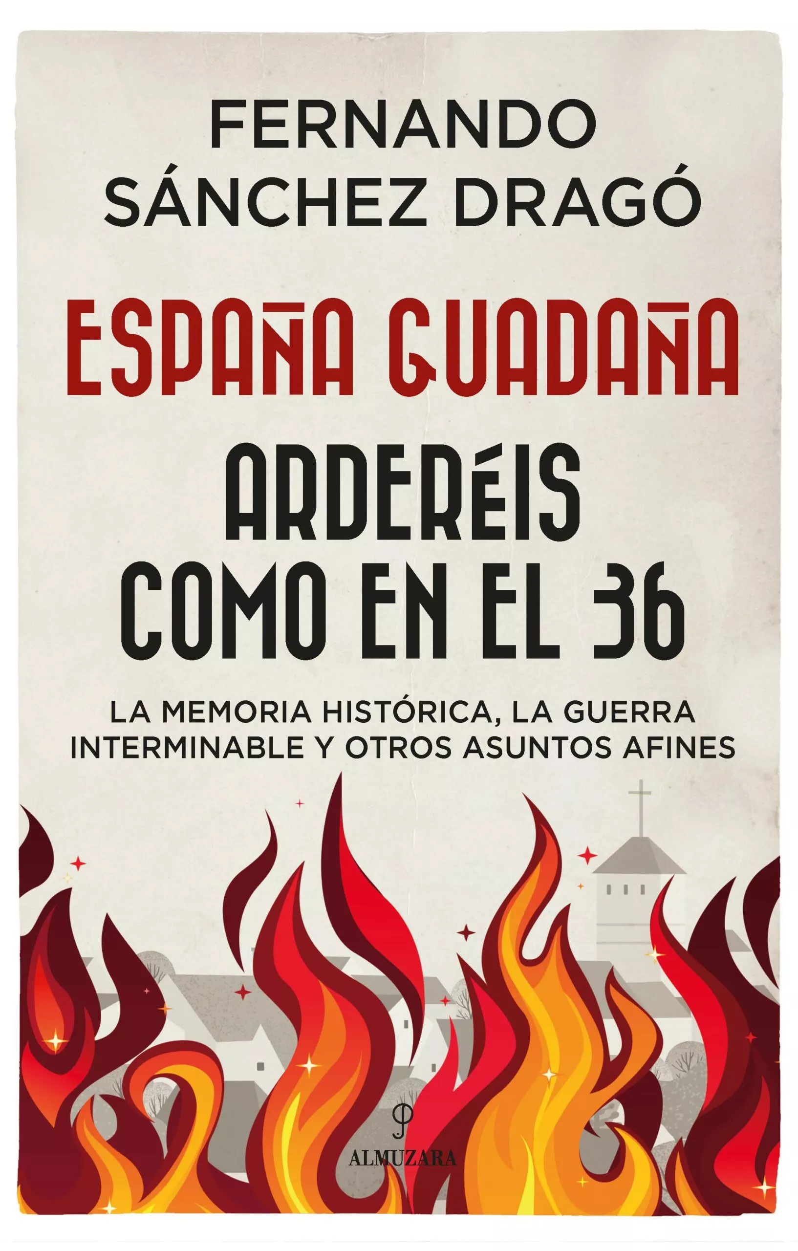 Portada del Libro España Guadaña: Ardereis Como En El 36 de Fernando Sanchez Drago - 9788417954642