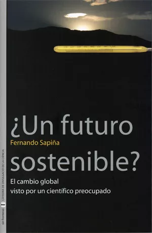 Portada del Libro ¿Un Futuro Sostenible? El Cambio Global Visto Por Un Cientifico Preocu de Fernando Sapiña Navarro - 9788437063072