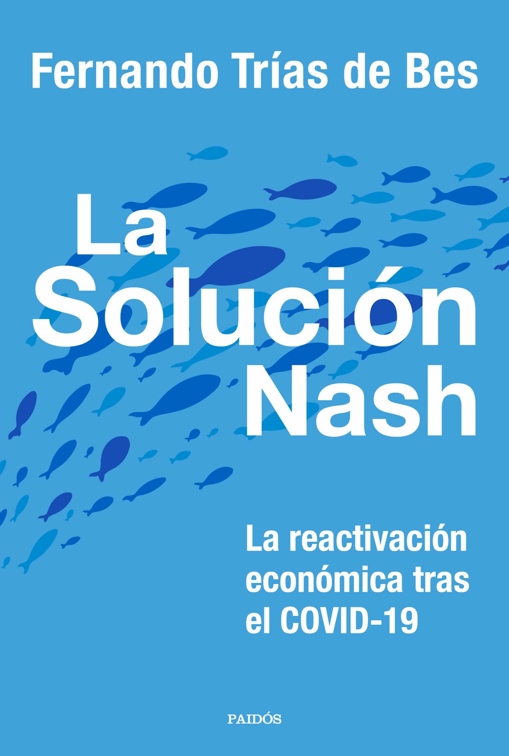 Portada del Libro La Solucion Nash: La Reactivacion Economica Tras El Covid-19 de Fernando Trias De Bes - 9788449337413