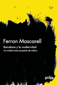 Portada del Libro Barcelona Y La Modernidad: La Ciudad Como Un Proyecto De Cultura de Ferran Mascarell - 9788497842396