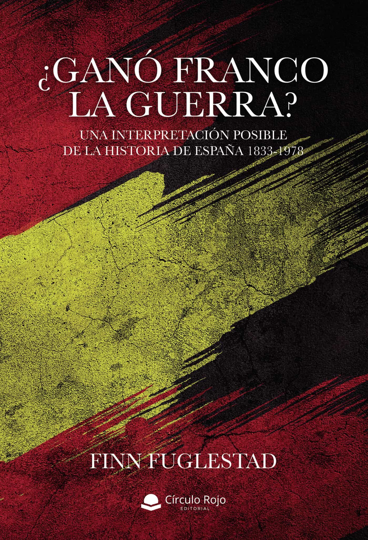 Portada del Libro ¿Ganó Franco La Guerra? Una Interpretación Posible De La Historia De E de Finn Fuglestad - 9788413388670
