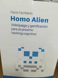 Portada del Libro Homo Alien: Videojuego Y Gamificacion Para El Proximo Hacking Cognitiv de Flavio Escribano - 9788412031119