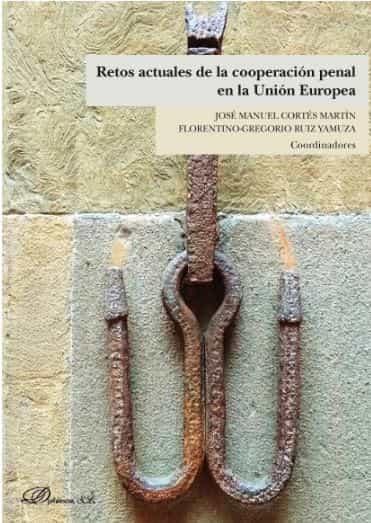 Portada del Libro Retos Actuales De La Cooperacion Penal En La Union Europea de Florentino Gregor Io Ruiz Yamuza - 9788413247137