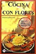 Portada del Libro Cocina Con Flores. Salud Vida Y Deporte de Franca Pavone - 9788496319578