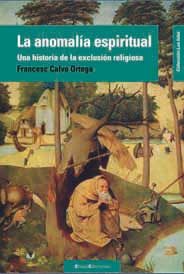 Portada del Libro La Anomalia Espiritual: Una Historia De La Expulsion Religiosa de Francesc Calvo Ortega - 9788496720152