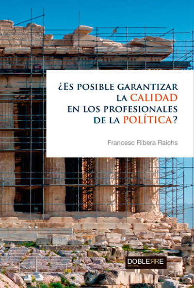 Portada del Libro ¿Es Posible Garantizar La Calidad En Los Profesionales De La Polí Tica de Francesc Ribera Raichs - 9788493612092