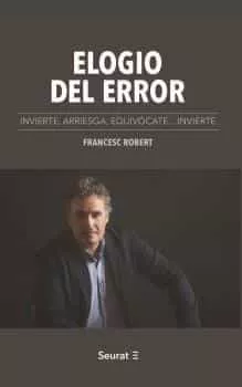 Portada del Libro Elogio Del Error. Invierte Arriesga Equivocate... Invierte de Francesc Robert - 9788494863158