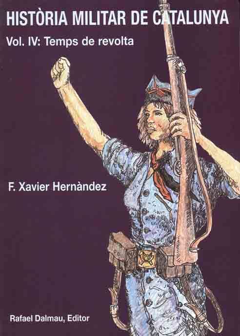 Portada del Libro Historia Militar De Catalunya (Vol. Iv): Temps De Revolta de Francesc Xavier Hernandez Cardona - 9788423206735