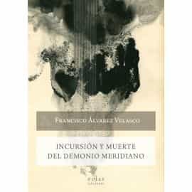 Portada del Libro Incursión Y Muerte Del Demonio Meridiano de Francisco Alvarez Velasco - 9788418079306