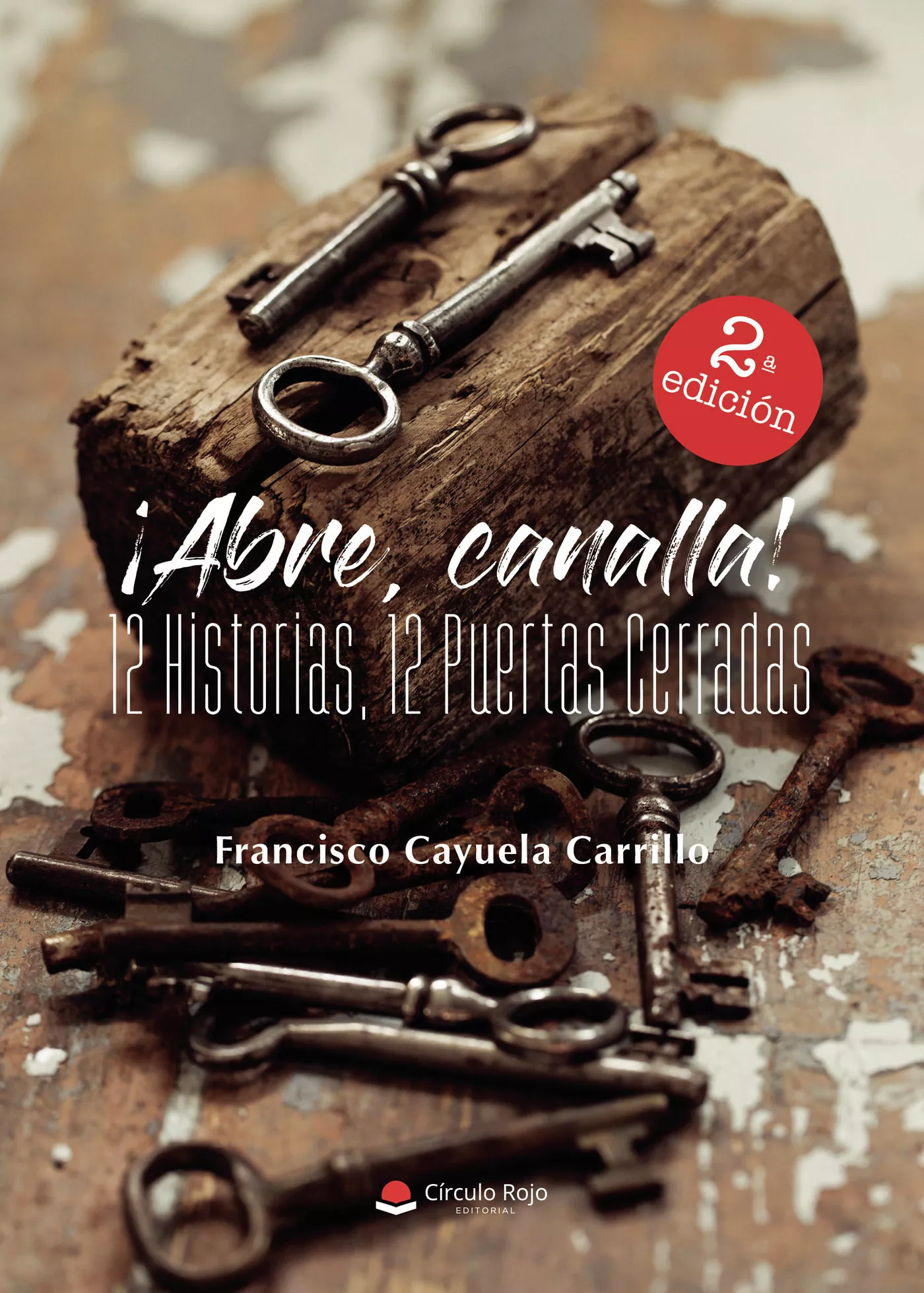 Portada del Libro ¡Abre Canalla! 12 Historias 12 Puertas Cerradas de Francisco Cayuela Carillo - 9788413380117