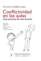 Portada del Libro Conflictividad En Las Aulas: Guia Practica De Intervencion de Francisco Ceballos Lopez - 9788496082427