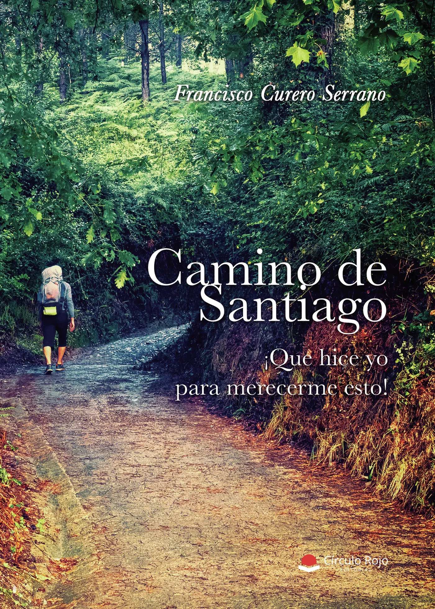 Portada del Libro Camino De Santiago. ¡Qué Hice Yo Para Merecerme Eso! de Francisco Curero Serrano - 9788413384733