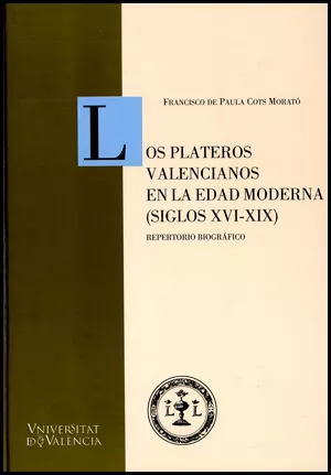 Portada del Libro Los Plateros Valencianos En La Edad Moderna S.Xvi-Xix de Francisco De Paula Cots Morato - 9788437060408