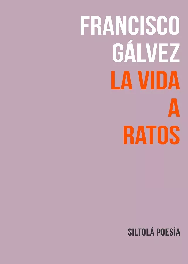 Portada del Libro La Vida A Ratos de Francisco Galvez - 9788417352493