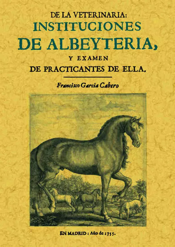 Portada del Libro Instituciones De Albeyteria Y Examen De Practicantes De Ella (Ed. Facs de Francisco Garcia Cabero - 9788495636676